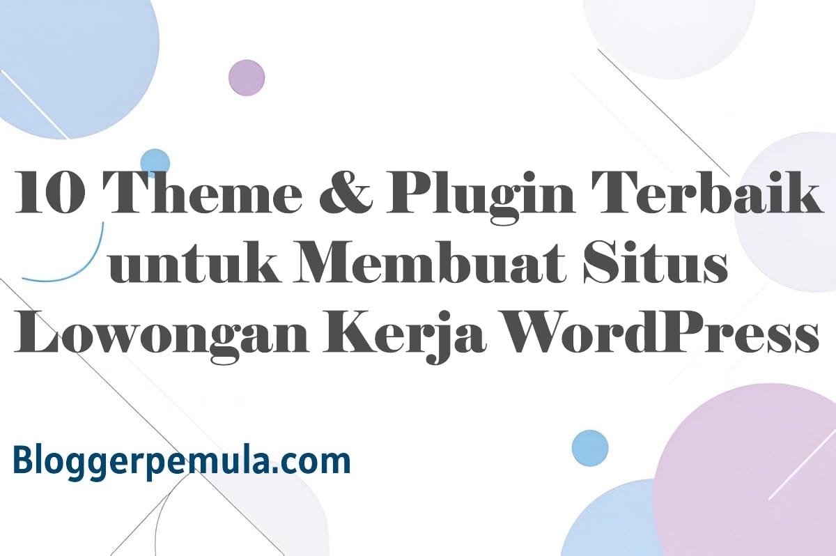 10 Theme & Plugin Terbaik untuk Membuat Situs Lowongan Kerja WordPress