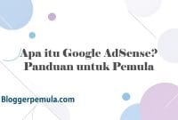 Apa itu Google AdSense? Panduan untuk Pemula
