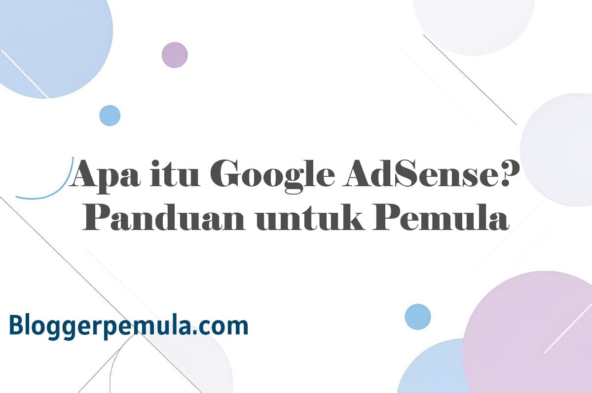 Apa itu Google AdSense? Panduan untuk Pemula