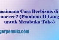 Bagaimana Cara Berbisnis di E-Commerce? (Panduan 11 Langkah untuk Membuka Toko)