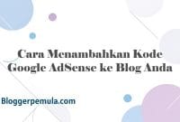 Cara Menambahkan Kode Google AdSense ke Blog Anda