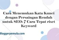 Cara Menemukan Kata Kunci dengan Persaingan Rendah untuk SEO: 7 Cara Tepat riset Keyword
