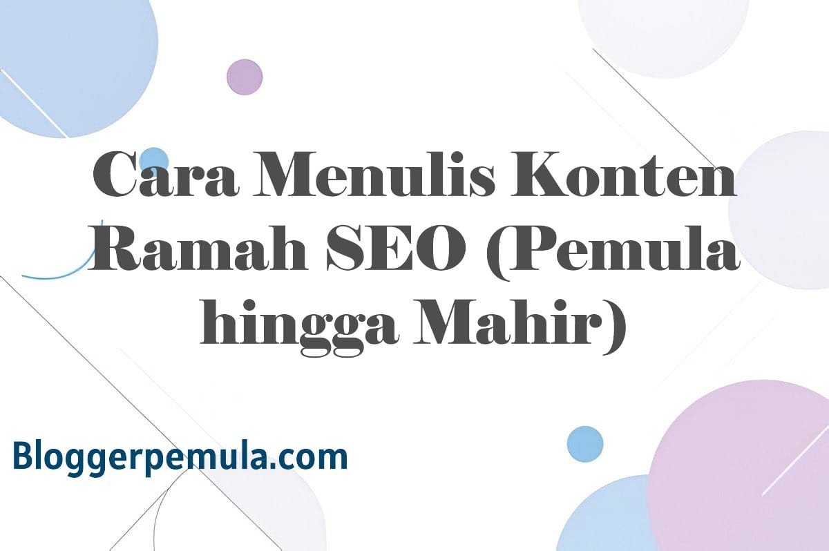 Cara Menulis Konten Ramah SEO (Pemula hingga Mahir)