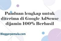 Panduan lengkap untuk diterima di Google AdSense dijamin 100% Berhasil