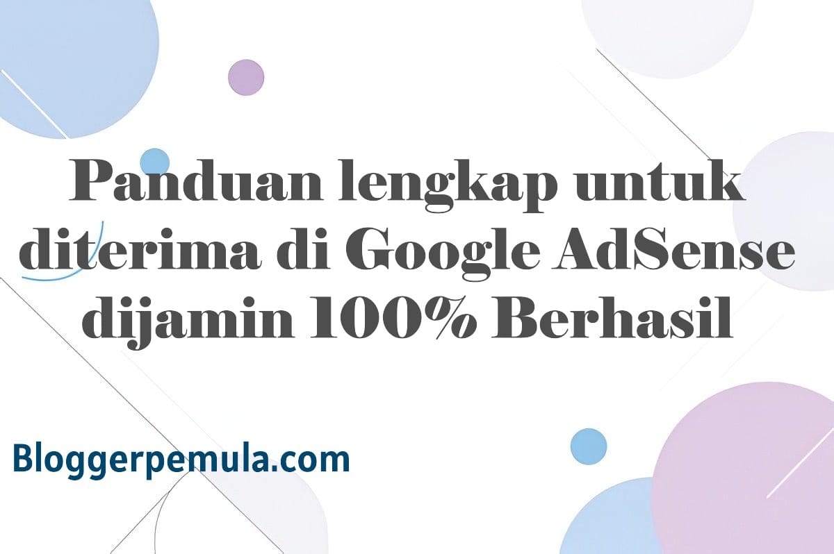 Panduan lengkap untuk diterima di Google AdSense dijamin 100% Berhasil