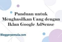 Panduan untuk Menghasilkan Uang dengan Iklan Google AdSense