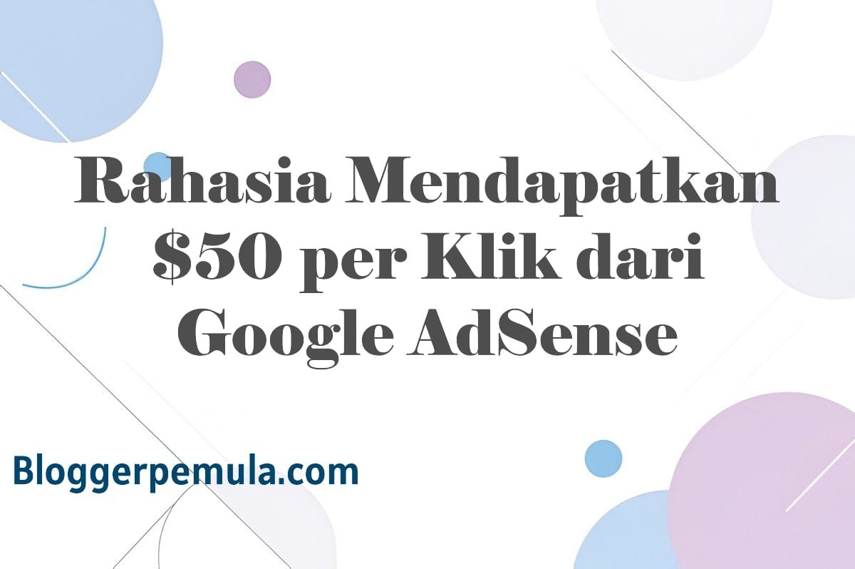 Rahasia Mendapatkan $50 per Klik dari Google AdSense