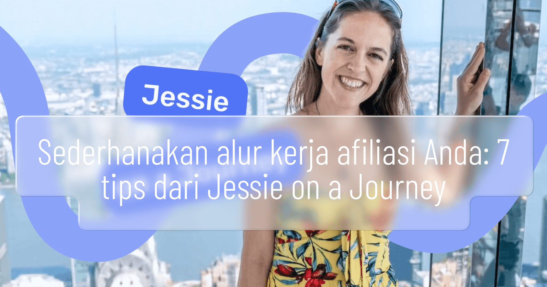 Sederhanakan alur kerja afiliasi Anda: 7 tips dari Jessie on a Journey